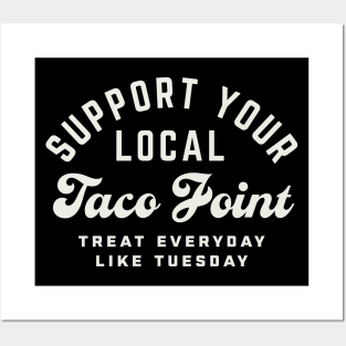 Support Your Local Taco Joint Treat Everyday Like Tuesday Posters and Art